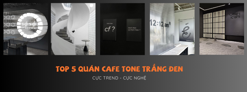 Top 5 quán cà phê tone trắng đen